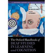 The Oxford Handbook of Deaf Studies in Learning and Cognition by Marschark, Marc; Knoors, Harry, 9780190054045