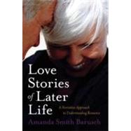 Love Stories of Later Life A Narrative Approach to Understanding Romance by Barusch, Amanda Smith, 9780195314045