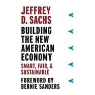 Building the New American Economy by Sachs, Jeffrey D.; Sanders, Bernie, 9780231184045