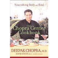 The Chopra Center Cookbook Nourishing Body and Soul by Chopra, Deepak; Simon, David; Backer, Leanne, 9780471454045