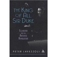 The King of All, Sir Duke Ellington and the Artistic Revolution by Lavezzoli, Peter, 9780826414045