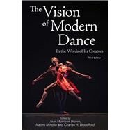 The Vision of Modern Dance In the Words of Its Creators,3rd Edition by Brown, Jean Morrison; Woodford, Charles Humphrey; Mindlin, Naomi, 9780871274045