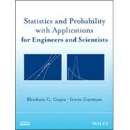 Statistics and Probability With Applications for Engineers and Scientists by Gupta, Bhisham C.; Guttman, Irwin, 9781118464045