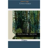 Unfettered by Griggs, Sutton E., 9781507534045