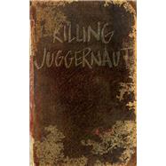 Killing Juggernaut by Bernard, Jared, 9781682224045