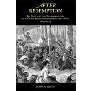 After Redemption Jim Crow and the Transformation of African American Religion in the Delta, 1875-1915 by Giggie, John M., 9780195304046