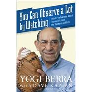 You Can Observe a Lot by Watching : What I've Learned about Teamwork from the Yankees and Life by Berra, Yogi; Kaplan, Dave H., 9780470454046