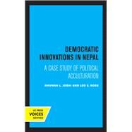 Democratic Innovations in Nepal by Bhuwan L. Joshi; Leo E. Rose, 9780520324046