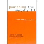 Punishing the Mentally Ill: A Critical Analysis of Law and Psychiatry by Arrigo, Bruce A., 9780791454046