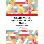 Managing Welfare Expectations and Social Change: Policy Transfer in Asia by Mok; Ka Ho, 9781138564046