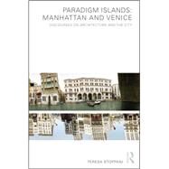 Paradigm Islands: Manhattan and Venice: Discourses on Architecture and the City by Stoppani,Teresa, 9781138874046