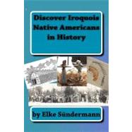 Discover Iroquois Native Americans in History by Sundermann, Elke, 9781453694046