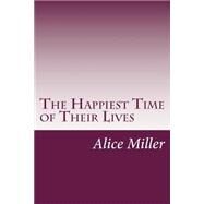 The Happiest Time of Their Lives by Miller, Alice Duer, 9781502404046