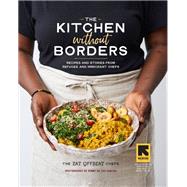 The Kitchen without Borders Recipes and Stories from Refugee and Immigrant Chefs by Eat Offbeat Chefs, The; De Los Santos, Penny; Wallace, Siobhan, 9781523504046