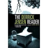 The Derrick Jensen Reader Writings on Environmental Revolution by Jensen, Derrick; Keith, Lierre, 9781609804046