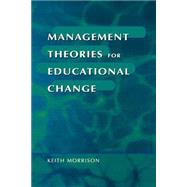 Management Theories for Educational Change by Keith Morrison, 9781853964046