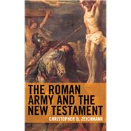 The Roman Army and the New Testament by Zeichmann, Christopher B., 9781978704046