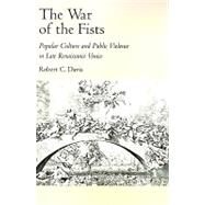 The War of the Fists Popular Culture and Public Violence in Late Renaissance Venice by Davis, Robert C., 9780195084047