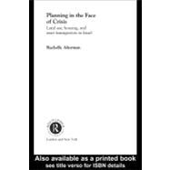 Planning in the Face of Crisis : Land Use, Housing, and Mass Immigrationm in Israel by Alterman, Rachelle, 9780203994047