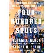 Four Hundred Souls A Community History of African America, 1619-2019 by Kendi, Ibram X.; Blain, Keisha N., 9780593134047