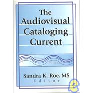 The Audiovisual Cataloging Current by Roe; Sandra K., 9780789014047