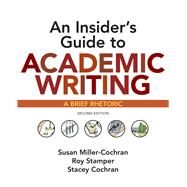 An Insider's Guide to Academic Writing A Brief Rhetoric by Miller-Cochran, Susan; Stamper, Roy; Cochran, Stacey, 9781319104047