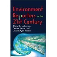 Environment Reporters in the 21st Century by Valenti,JoAnn Myer, 9781412854047