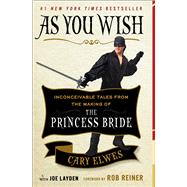 As You Wish Inconceivable Tales from the Making of The Princess Bride by Elwes, Cary; Layden, Joe; Reiner, Rob, 9781476764047