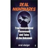 Real Nightmares (book 2) : True Unexplained Phenomena and Tales of the Unknown by Brad Steiger, 9781578594047