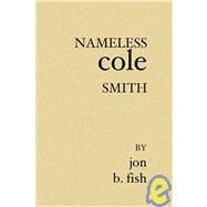 Nameless Cole Smith by Fish, Jon B., 9781594574047