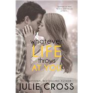 Whatever Life Throws at You by Cross, Julie, 9781622664047