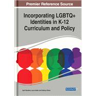 Incorporating Lgbtq+ Identities in K-12 Curriculum and Policy by Sanders, April; Isbell, Laura; Dixon, Kathryn, 9781799814047