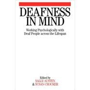 Deafness in Mind Working Psychologically with Deaf People Across the Lifespan by Austen, Sally; Crocker, Susan, 9781861564047