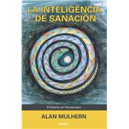 La Inteligencia de Sanacin / Healing Intelligence by Mulhern, Alan; de Planchart, Mara Leonor, 9781910444047