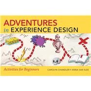 Adventures in Experience Design by Chandler, Carolyn; van Slee, Anna, 9780321934048