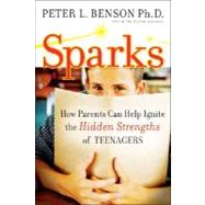 Sparks How Parents Can Ignite the Hidden Strengths of Teenagers by Benson, Peter L., 9780470294048