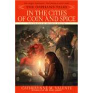 The Orphan's Tales: In the Cities of Coin and Spice by VALENTE, CATHERYNNE, 9780553384048