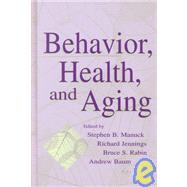Behavior, Health, and Aging by Manuck, Stephen B.; Jennings, Richard; Rabin, Bruce; Baum, Andrew, 9780805834048