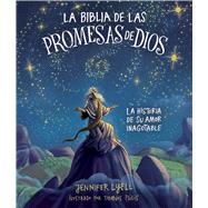 La Biblia de las promesas de Dios La historia de Su amor inagotable by Lyell, Jennifer; Tsilis, Thanos, 9781087754048