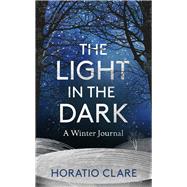 The Light in the Dark A Winter Journal by Clare, Horatio, 9781783964048