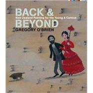 Back and Beyond A Story of New Zealand in Painting for Young People by O'Brien, Gregory, 9781869404048