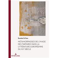 Mtamorphoses De L'image Des Tartares Dans La Littrature Europenne Du Xxe Sicle by De Bonis, Benedetta, 9782807614048