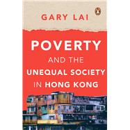 Poverty and the Unequal Society in Hong Kong by Lai, Gary, 9789814914048