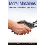 Moral Machines Teaching Robots Right from Wrong by Wallach, Wendell; Allen, Colin, 9780195374049