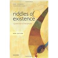 Riddles of Existence A Guided Tour of Metaphysics by Conee, Earl; Sider, Theodore, 9780198724049