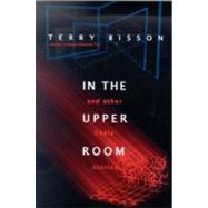 In the Upper Room and Other Likely Stories by Bisson, Terry, 9780312874049