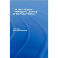 The Psychology of Teaching and Learning in the Primary School by Whitebread,David, 9780415214049