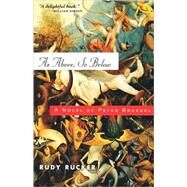 As Above, So Below A Novel of Peter Bruegel by Rucker, Rudy, 9780765304049