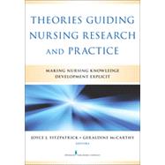 Theories Guiding Nursing Research and Practice: Making Nursing Knowledge Development Explicit by Fitzpatrick, Joyce J., 9780826164049