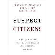Suspect Citizens by Baumgartner, Frank R.; Epp, Derek A.; Shoub, Kelsey, 9781108454049